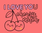 I love you cherry much