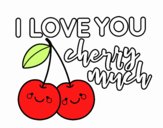 I love you cherry much