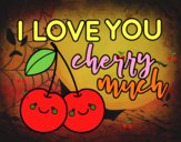 I love you cherry much