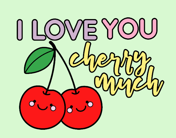 I love you cherry much