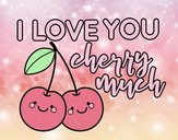 I love you cherry much