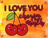 I love you cherry much