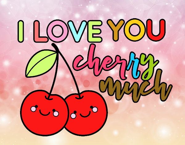 I love you cherry much