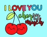 I love you cherry much