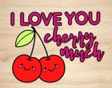 I love you cherry much