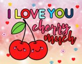 I love you cherry much