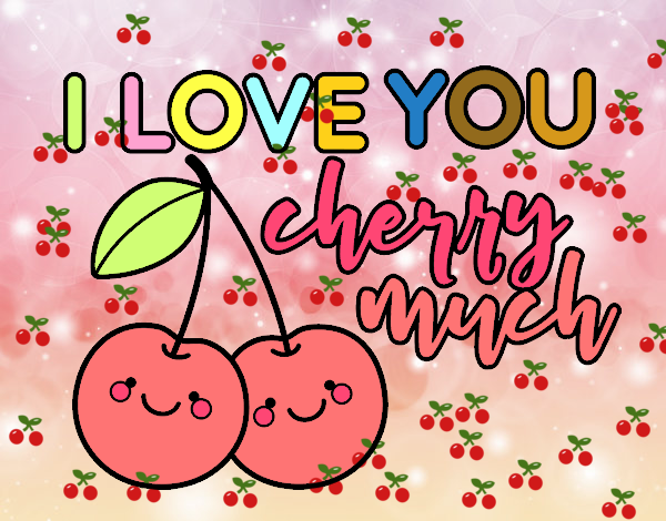 I love you cherry much