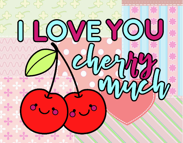 I love you cherry much