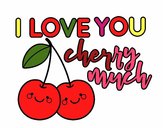 I love you cherry much