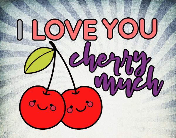 I love you cherry much