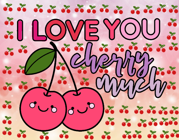 I love you cherry much