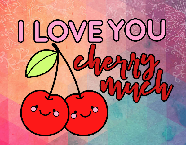 I love you cherry much