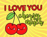 I love you cherry much