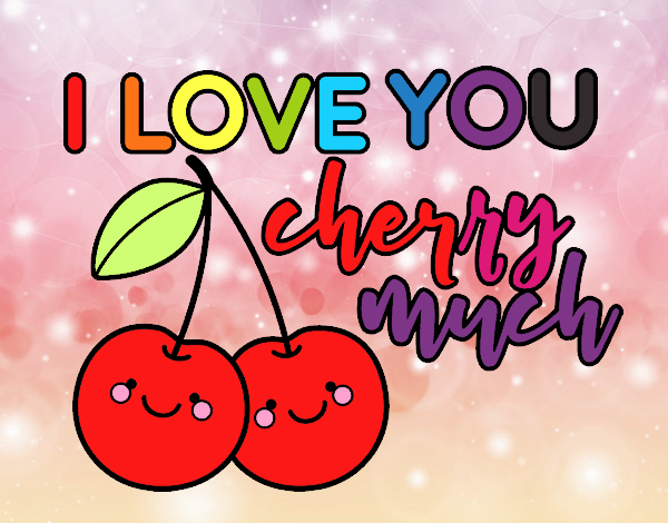 I love you cherry much