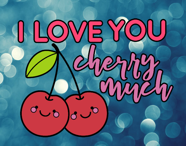 I love you cherry much