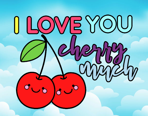 I love you cherry much