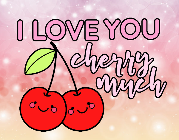 I love you cherry much