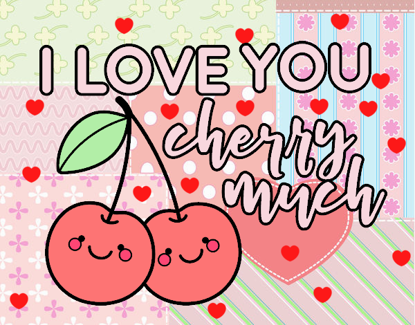 I love you cherry much