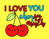 I love you cherry much