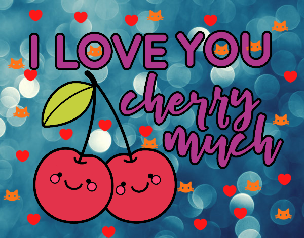 I love you cherry much