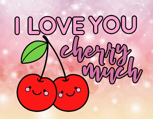 I love you cherry much