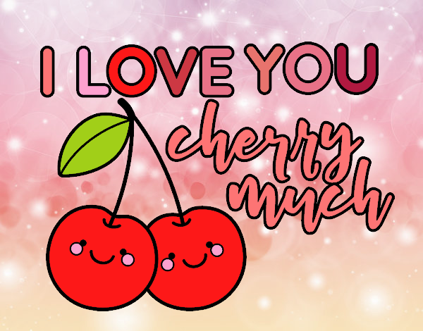 I love you cherry much