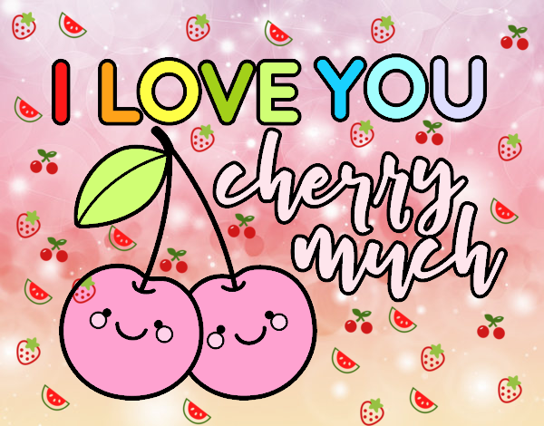 I love you cherry much