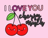 I love you cherry much