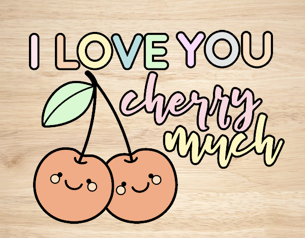 I love you cherry much