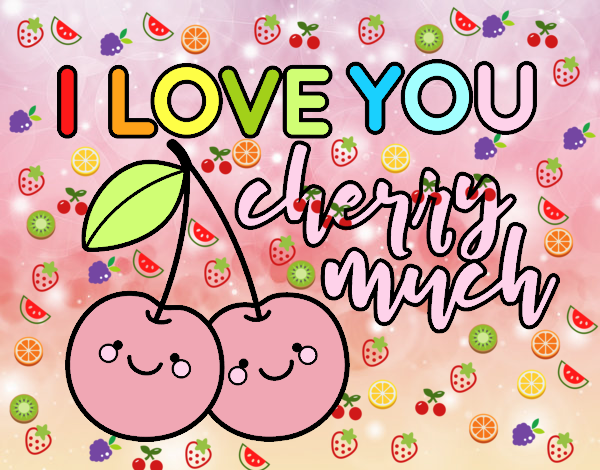 I love you cherry much