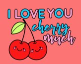 I love you cherry much