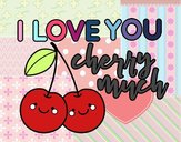 I love you cherry much