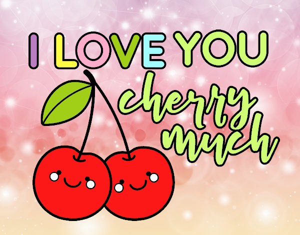 I love you cherry much