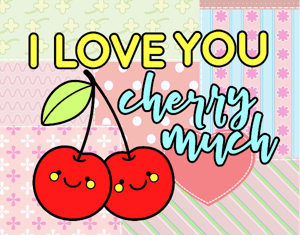 I love you cherry much