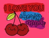 I love you cherry much