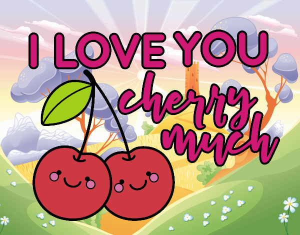 I love you cherry much