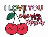 I love you cherry much