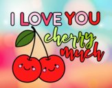 I love you cherry much