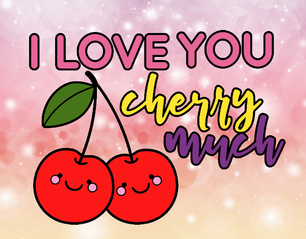 I love you cherry much