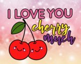 I love you cherry much