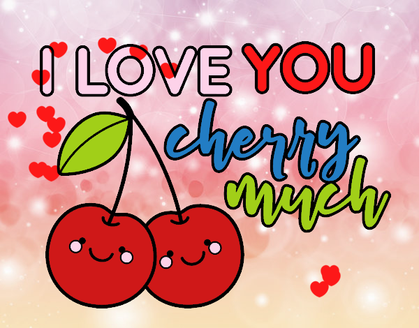 I love you cherry much