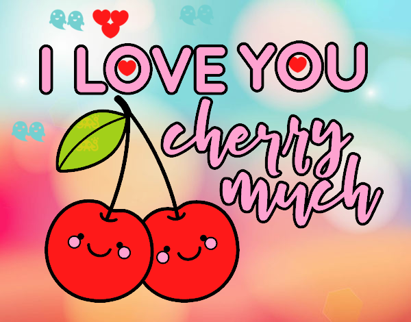 I love you cherry much