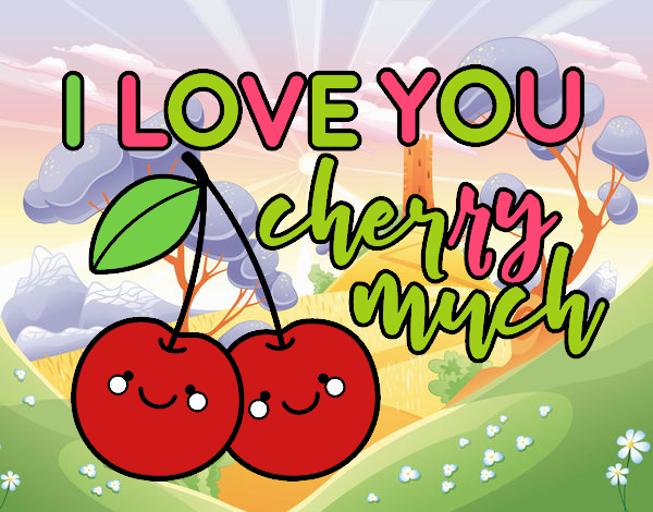 I love you cherry much