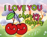 I love you cherry much