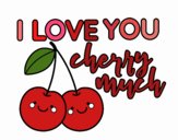 I love you cherry much