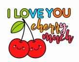 I love you cherry much