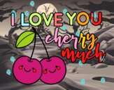 I love you cherry much