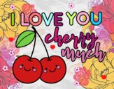 I love you cherry much