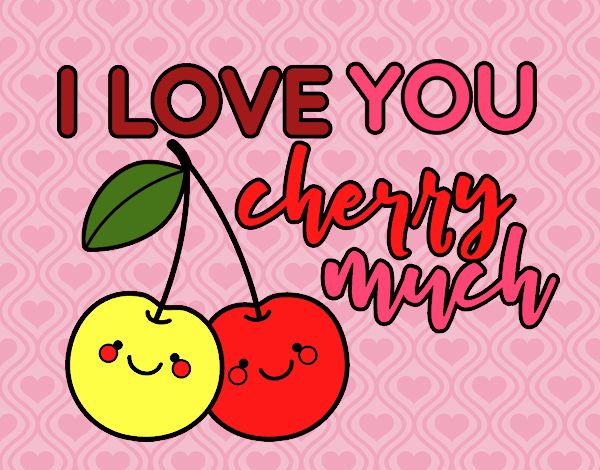 I love you cherry much