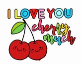 I love you cherry much